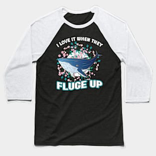 I Love It When They Fluge Up - Whale Baseball T-Shirt